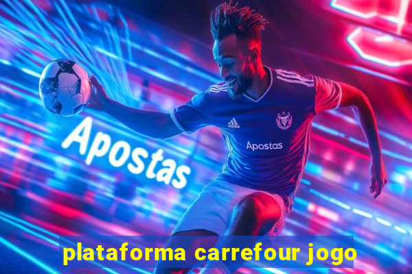 plataforma carrefour jogo